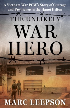 The Unlikely War Hero: A Vietnam War POW's Story of Courage and Resilience in the Hanoi Hilton - Marc Leepson [KSIĄŻKA]