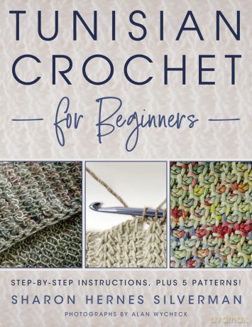 Tunisian Crochet for Beginners: Step-by-step instructions, plus 5 patterns - Sharon Hernes Silverman [KSIĄŻKA]
