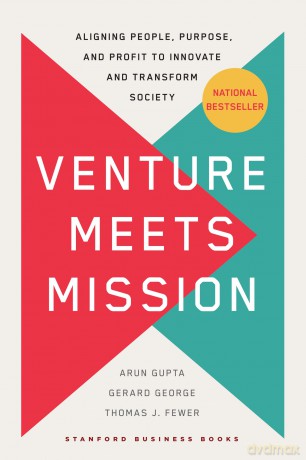 Venture Meets Mission: Aligning People, Purpose, and Profit to Innovate and Transform Society - Arun Gupta [KSIĄŻKA]