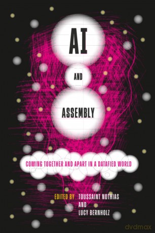 AI and Assembly: Coming Together and Apart in a Datafied World - Toussaint Nothias [KSIĄŻKA]