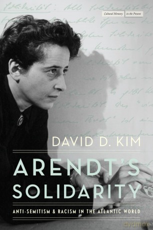Arendt's Solidarity: Anti-Semitism and Racism in the Atlantic World (Cultural Memory in the Present) - David D. Kim [KSIĄŻKA]