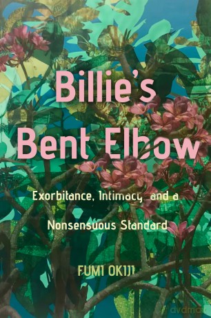 Billie's Bent Elbow: Exorbitance, Intimacy, and a Nonsensuous Standard - Fumi Okiji [KSIĄŻKA]