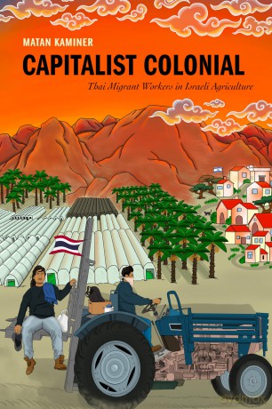 Capitalist Colonial: Thai Migrant Workers in Israeli Agriculture - Matan Kaminer [KSIĄŻKA]