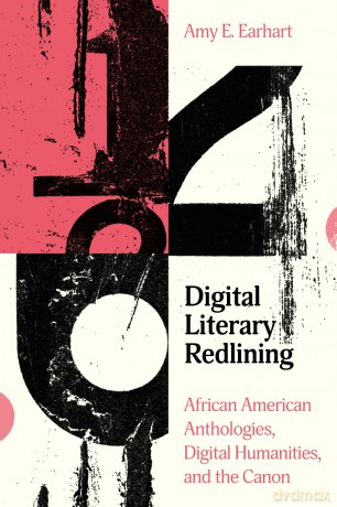 Digital Literary Redlining: African American Anthologies, Digital Humanities, and the Canon (Stanford Text Technologies) - Amy E. Earhart [KSIĄŻKA]