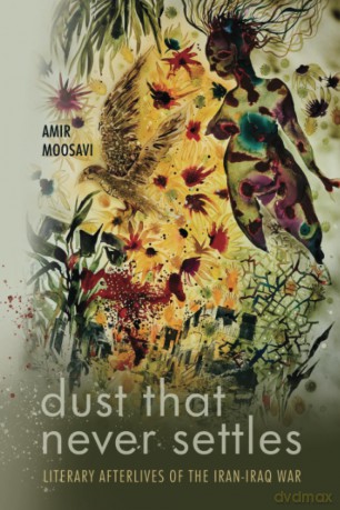 Dust That Never Settles: Literary Afterlives of the Iran-Iraq War (Stanford Studies in Middle Eastern and Islamic Societies and Cultures) - Amir Moosavi [KSIĄŻKA]