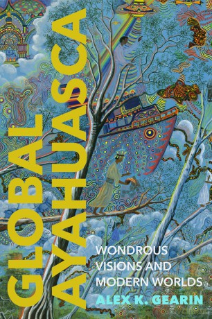 Global Ayahuasca: Wondrous Visions and Modern Worlds (Spiritual Phenomena) - Alex K. Gearin [KSIĄŻKA]