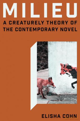 Milieu: A Creaturely Theory of the Contemporary Novel - Elisha Jane Cohn [KSIĄŻKA]