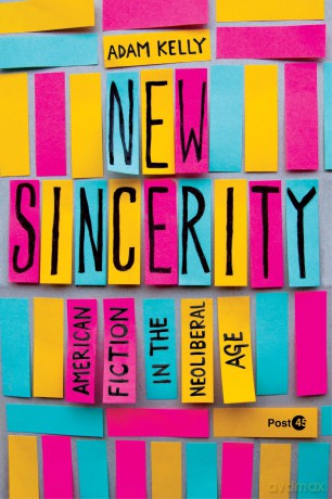 New Sincerity: American Fiction in the Neoliberal Age (Post*45) - Adam Kelly [KSIĄŻKA]