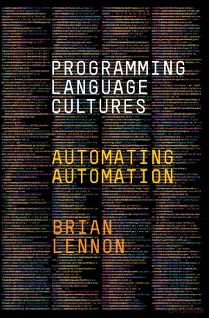 Programming Language Cultures: Automating Automation - Brian Lennon [KSIĄŻKA]