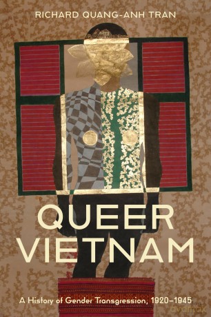 Queer Vietnam: A History of Gender Transgression, 1920-1945 - Richard Quang-Anh Tran [KSIĄŻKA]
