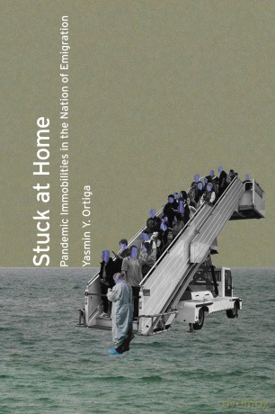 Stuck at Home: Pandemic Immobilities in the Nation of Emigration - Yasmin Y. Ortiga [KSIĄŻKA]