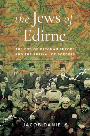 The Jews of Edirne: The End of Ottoman Europe and the Arrival of Borders (Stanford Studies in Jewish History and Culture) - Jacob Daniels [KSIĄŻKA]