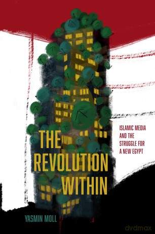 The Revolution Within: Islamic Media and the Struggle for a New Egypt (Stanford Studies in Middle Eastern and Islamic Societies and Cultures) - Yasmin Moll [KSIĄŻKA]