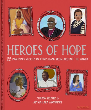Heroes of Hope: 22 inspiring stories of Christians from around the world - Dr Sharon Prentis [KSIĄŻKA]