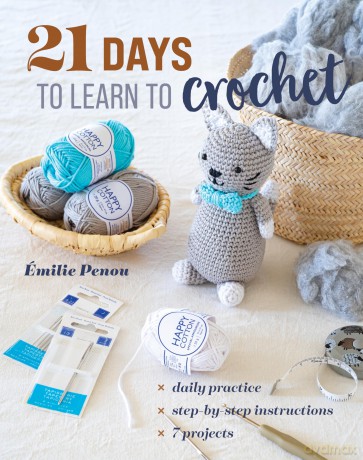 21 Days to Learn to Crochet: Daily Practice, Step-By-Step Instructions, 7 Projects - Emilie Penou [KSIĄŻKA]
