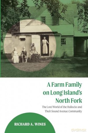 A Farm Family on Long Island's North Fork: The Lost World of the Hallocks and Their Sound Avenue Community - Richard A. Wines [KSIĄŻKA]