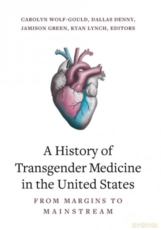 A History of Transgender Medicine in the United States: From Margins to Mainstream - Carolyn Wolf-Gould [KSIĄŻKA]