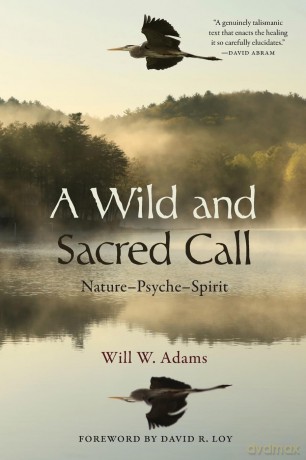 A Wild and Sacred Call: Nature-Psyche-Spirit (SUNY series in Transpersonal and Humanistic Psychology) - Will W. Adams [KSIĄŻKA]