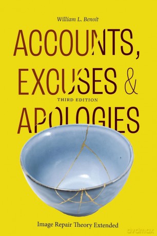 Accounts, Excuses, and Apologies: Image Repair Theory Extended - William L. Benoit [KSIĄŻKA]