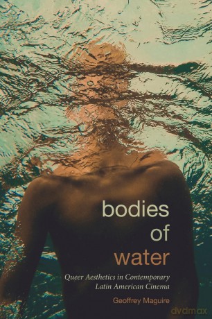 Bodies of Water: Queer Aesthetics in Contemporary Latin American Cinema (SUNY series in Latin American Cinema) - Geoffrey Maguire [KSIĄŻKA]
