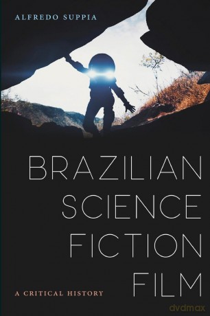 Brazilian Science Fiction Film: A Critical History (SUNY series in Latin American Cinema) - Alfredo Suppia [KSIĄŻKA]