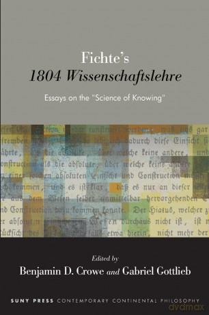 Fichte's 1804 Wissenschaftslehre: Essays on the "Science of Knowing" (SUNY series in Contemporary Continental Philosophy) - Benjamin D. Crowe [KSIĄŻKA]