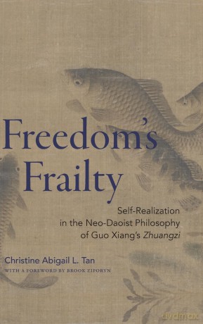 Freedom's Frailty: Self-Realization in the Neo-Daoist Philosophy of Guo Xiang's Zhuangzi (SUNY series in Chinese Philosophy and Culture) - Christine Abigail L. Tan [KSIĄŻKA]
