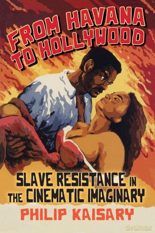 From Havana to Hollywood: Slave Resistance in the Cinematic Imaginary (SUNY series, Afro-Latinx Futures) - Philip Kaisary [KSIĄŻKA]