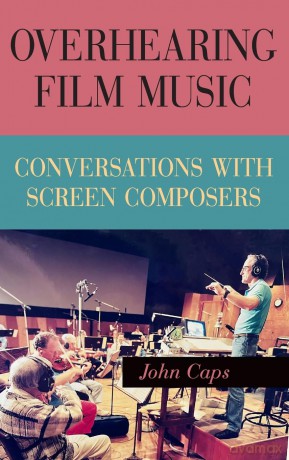 Overhearing Film Music: Conversations with Screen Composers (SUNY series, Horizons of Cinema) - John Caps [KSIĄŻKA]