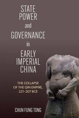 State Power and Governance in Early Imperial China: The Collapse of the Qin Empire, 221-207 BCE (SUNY series in Chinese Philosophy and Culture) - Chun Fung Tong [KSIĄŻKA]