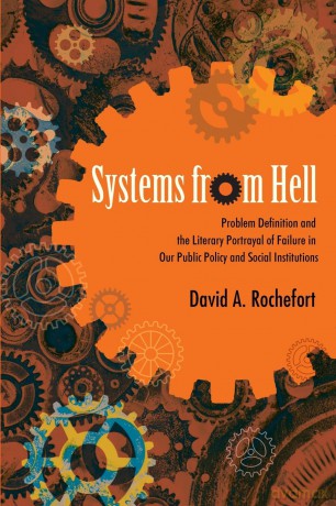 Systems from Hell: Problem Definition and the Literary Portrayal of Failure in Our Public Policy and Social Institutions (SUNY series in New Political Science) - David A. Rochefort [KSIĄŻKA]