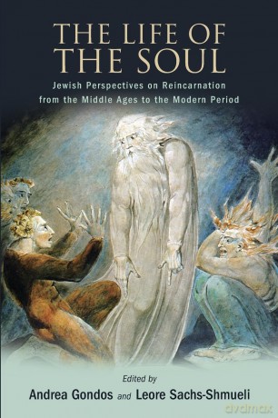 The Life of the Soul: Jewish Perspectives on Reincarnation from the Middle Ages to the Modern Period - Andrea Gondos [KSIĄŻKA]