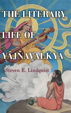 The Literary Life of Yajnavalkya (SUNY series in Hindu Studies) - Steven E. Lindquist [KSIĄŻKA]
