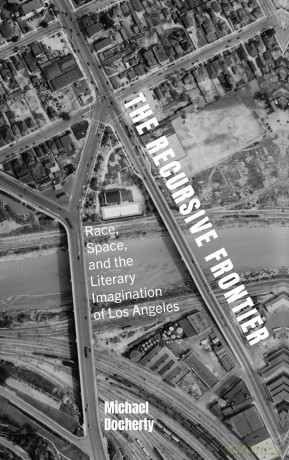 The Recursive Frontier: Race, Space, and the Literary Imagination of Los Angeles (SUNY series in Multiethnic Literatures) - Michael Docherty [KSIĄŻKA]