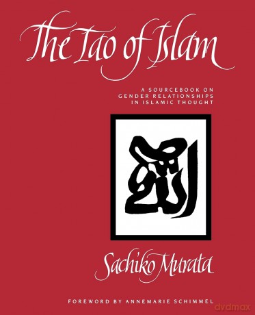 The Tao of Islam: A Sourcebook on Gender Relationships in Islamic Thought - Sachiko Murata [KSIĄŻKA]