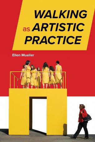 Walking as Artistic Practice - Ellen Mueller [KSIĄŻKA]