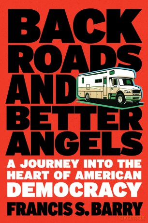 Back Roads and Better Angels: A Journey into the Heart of American Democracy - Francis S. Barry [KSIĄŻKA]