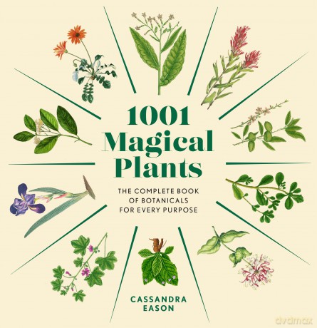 1001 Magical Plants: The Complete Book of Botanicals for Every Purpose (1001 Series) - Cassandra Eason [KSIĄŻKA]