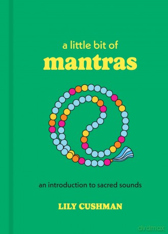 A Little Bit of Mantras: An Introduction to Sacred Sounds (Little Bit Series) - Lily Cushman [KSIĄŻKA]