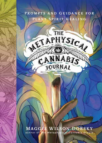 The Metaphysical Cannabis Journal: Prompts and Guidance for Plant Spirit Healing (Metaphysical AF) - Maggie Wilson Dorsky [KSIĄŻKA]