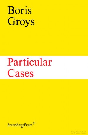 Boris Groys - Particular Cases (Sternberg Press): édition anglaise - Boris Groys [KSIĄŻKA]