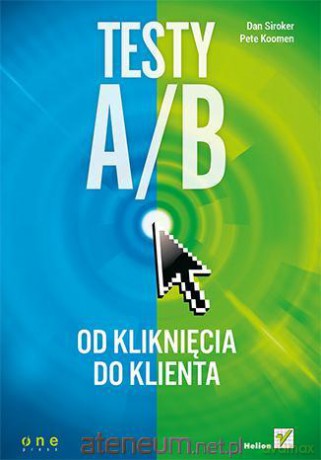 Testy A/B. Od kliknięcia do klienta [KSIĄŻKA]
