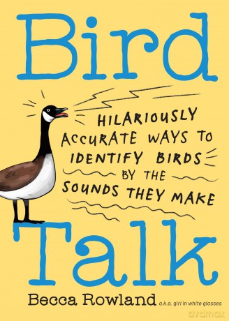 Bird Talk: Hilariously Accurate Ways to Identify Birds by the Sounds They Make - Becca Rowland [KSIĄŻKA]