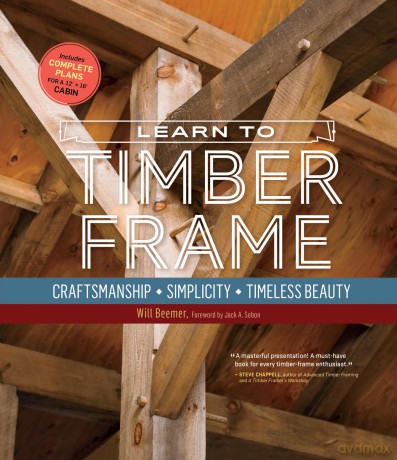 Learn to Timber Frame: Craftsmanship, Simplicity, Timeless Beauty - Will Beemer [KSIĄŻKA]