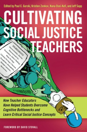 Cultivating Social Justice Teachers: How Teacher Educators Have Helped Students Overcome Cognitive Bottlenecks and Learn Critical Social Justice Concepts - Jeff Sapp [KSIĄŻKA]