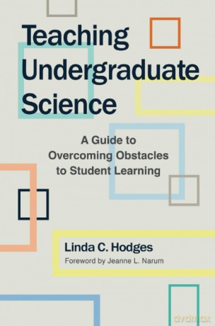 Teaching Undergraduate Science: A Guide to Overcoming Obstacles to Student Learning - Linda C. Hodges [KSIĄŻKA]