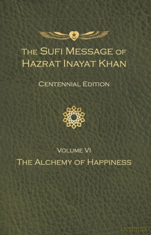 Sufi Message of Hazrat Inayat Khan Vol. 6 Centennial Edition, The: The Alchemy of Happiness (The Sufi Message of Hazrat Inayat Khan, Centennial Edition) - Hazrat Inayat Khan [KSIĄŻKA]