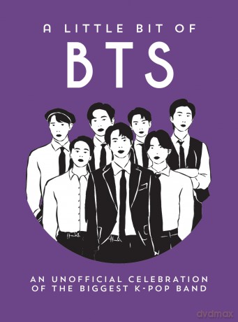 A Little Bit of BTS: An Unofficial Celebration of the Biggest K-Pop Band [KSIĄŻKA]