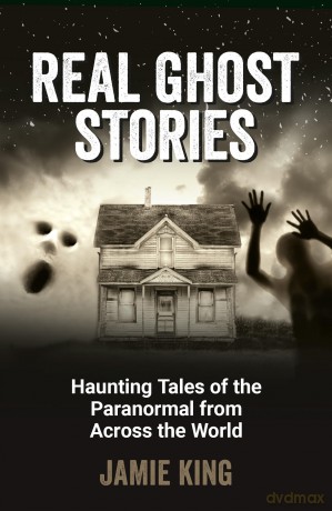Real Ghost Stories: Haunting Tales of the Paranormal from Across the World - Jamie King [KSIĄŻKA]