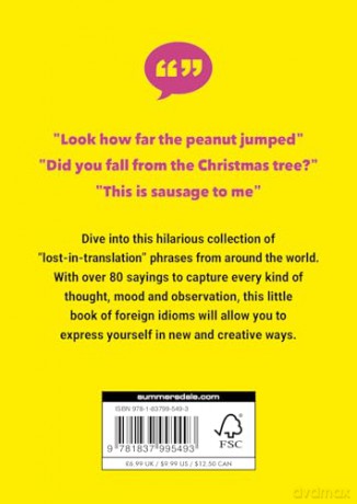 The Little Book of Funny Foreign Phrases: A Collection of Creative, Hilarious and Ridiculous Sayings from Across the Globe [KSIĄŻKA]